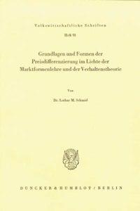 Grundlagen Und Formen Der Preisdifferenzierung Im Lichte Der Marktformenlehre Und Der Verhaltenstheorie