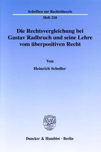 Die Rechtsvergleichung Bei Gustav Radbruch Und Seine Lehre Vom Uberpositiven Recht