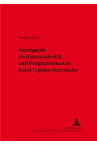 Avantgarde, Zivilisationskritik Und Pragmatismus in Karel Čapeks «Bozí Muka»