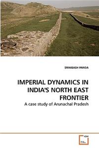 Imperial Dynamics in India's North East Frontier