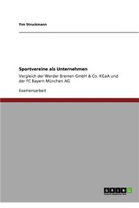 Sportvereine als Unternehmen: Vergleich der Werder Bremen GmbH & Co. KGaA und der FC Bayern München AG