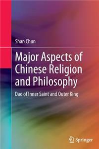 Major Aspects of Chinese Religion and Philosophy: DAO of Inner Saint and Outer King