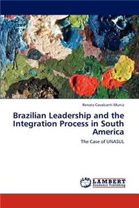 Brazilian Leadership and the Integration Process in South America