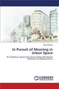 In Pursuit of Meaning in Urban Space