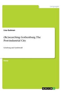 (Re)searching Gothenburg. The Post-industrial City