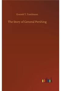 Story of General Pershing