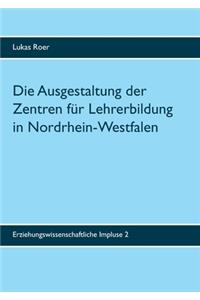 Die Ausgestaltung der Zentren für Lehrerbildung in Nordrhein-Westfalen