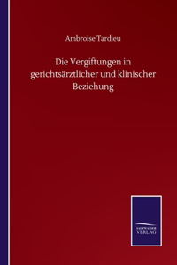 Die Vergiftungen in gerichtsärztlicher und klinischer Beziehung