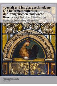 Gemalt Und Ins Glas Geschmolzen' - Die Reformatorenfenster Der Evangelischen Stadtkirche Ravensburg