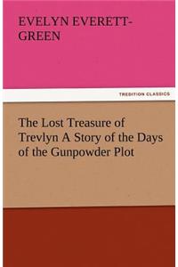 The Lost Treasure of Trevlyn a Story of the Days of the Gunpowder Plot