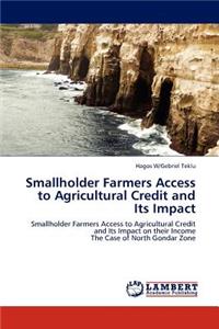 Smallholder Farmers Access to Agricultural Credit and Its Impact