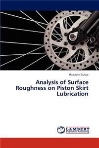 Analysis of Surface Roughness on Piston Skirt Lubrication