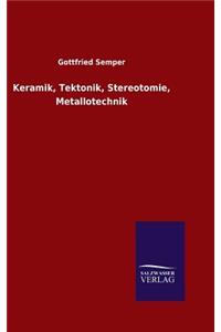 Keramik, Tektonik, Stereotomie, Metallotechnik