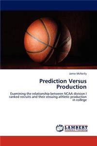 Prediction Versus Production