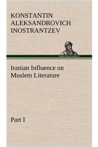 Iranian Influence on Moslem Literature, Part I
