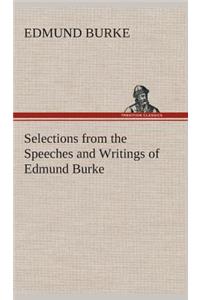 Selections from the Speeches and Writings of Edmund Burke