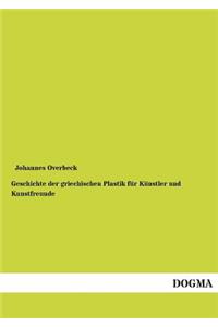 Geschichte der griechischen Plastik für Künstler und Kunstfreunde