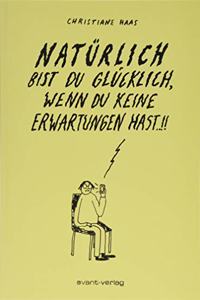 Naturlich bist Du glucklich, wenn Du keine Erwartungen hast