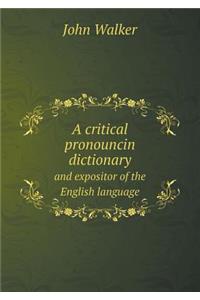 A Critical Pronouncin Dictionary and Expositor of the English Language