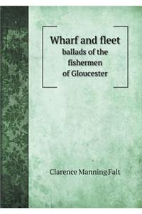 Wharf and Fleet Ballads of the Fishermen of Gloucester