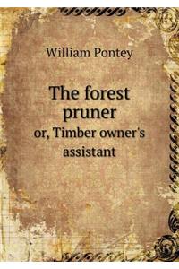The Forest Pruner Or, Timber Owner's Assistant