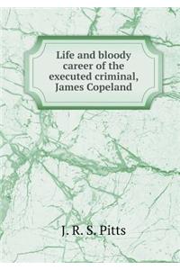 Life and Bloody Career of the Executed Criminal, James Copeland