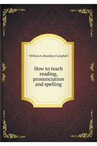 How to Teach Reading, Pronunciation and Spelling