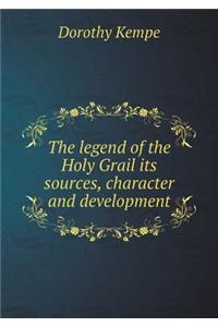 The Legend of the Holy Grail Its Sources, Character and Development