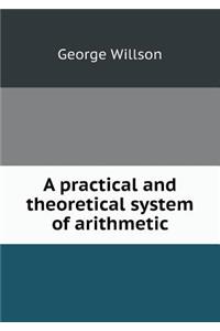 A Practical and Theoretical System of Arithmetic
