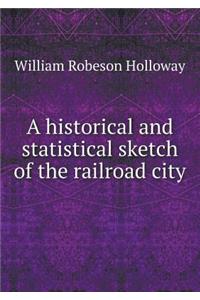 A Historical and Statistical Sketch of the Railroad City