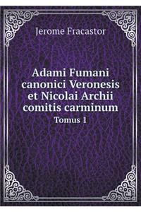 Adami Fumani canonici Veronesis et Nicolai Archii comitis carminum Tomus 1