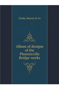 Album of Designs of the Phoenixville Bridge-Works