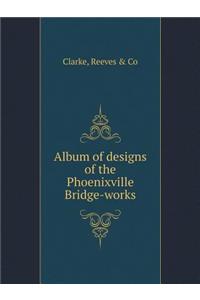 Album of designs of the Phoenixville Bridge-works