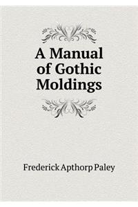 A Manual of Gothic Moldings