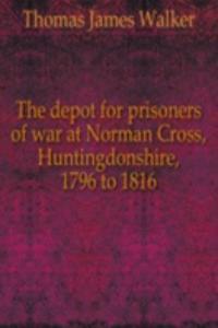 depot for prisoners of war at Norman Cross, Huntingdonshire, 1796 to 1816