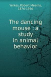 THE DANCING MOUSE A STUDY IN ANIMAL BEH