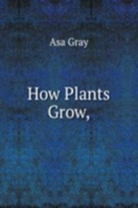 How Plants Grow,