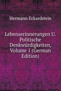 Lebenserinnerungen U. Politische Denkwurdigkeiten, Volume 1 (German Edition)