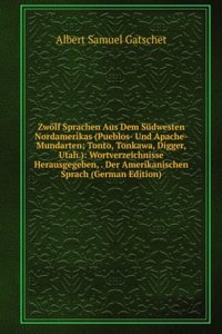 Zwolf Sprachen Aus Dem Sudwesten Nordamerikas (Pueblos- Und Apache-Mundarten; Tonto, Tonkawa, Digger, Utah)