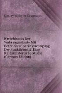 Katechismus Der Wahrsagekunste Mit Besonderer Berucksichtigung Der Punktirkunst: Eine Kulturhistorische Studie (German Edition)