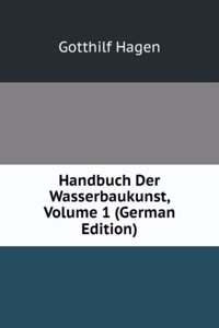 Handbuch Der Wasserbaukunst, Volume 1 (German Edition)