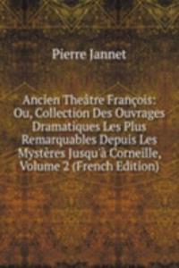 Ancien Theatre Francois: Ou, Collection Des Ouvrages Dramatiques Les Plus Remarquables Depuis Les Mysteres Jusqu'a Corneille, Volume 2 (French Edition)