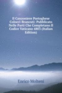 Il Canzoniere Portoghese Colocci-Brancuti: Pubblicato Nelle Parti Che Completano Il Codice Vaticano 4803 (Italian Edition)