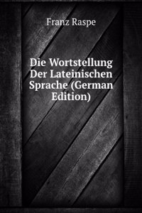Die Wortstellung Der Lateinischen Sprache (German Edition)