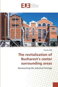 The revitalization of Bucharest's center surrounding areas