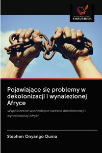 Pojawiajace sie problemy w dekolonizacji i wynalezionej Afryce