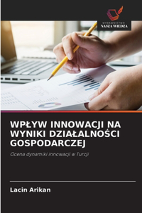 Wplyw Innowacji Na Wyniki DzialalnoŚci Gospodarczej