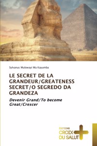 Secret de la Grandeur/Greateness Secret/O Segredo Da Grandeza