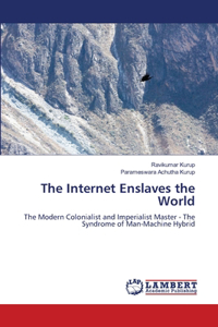Internet Enslaves the World