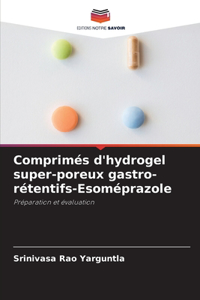 Comprimés d'hydrogel super-poreux gastro-rétentifs-Esoméprazole